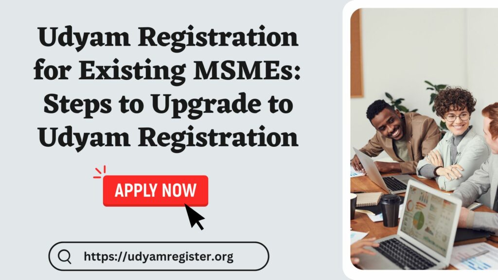 Udyam Registration for Existing MSMEs Steps to Upgrade to Udyam Registration